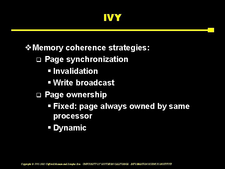 IVY v. Memory coherence strategies: q Page synchronization § Invalidation § Write broadcast q