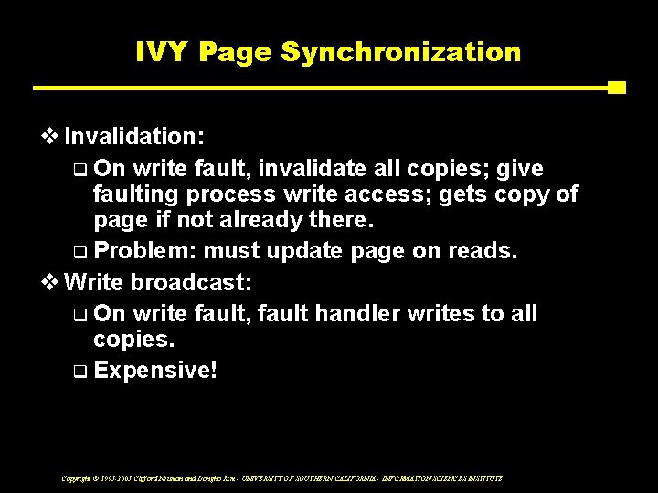 IVY Page Synchronization v Invalidation: q On write fault, invalidate all copies; give faulting