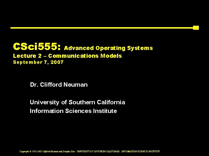 CSci 555: Advanced Operating Systems Lecture 2 – Communications Models September 7, 2007 Dr.