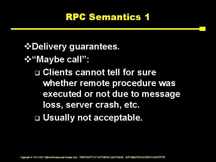 RPC Semantics 1 v. Delivery guarantees. v“Maybe call”: q Clients cannot tell for sure