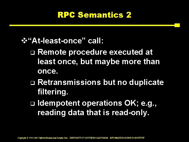 RPC Semantics 2 v“At-least-once” call: q Remote procedure executed at least once, but maybe