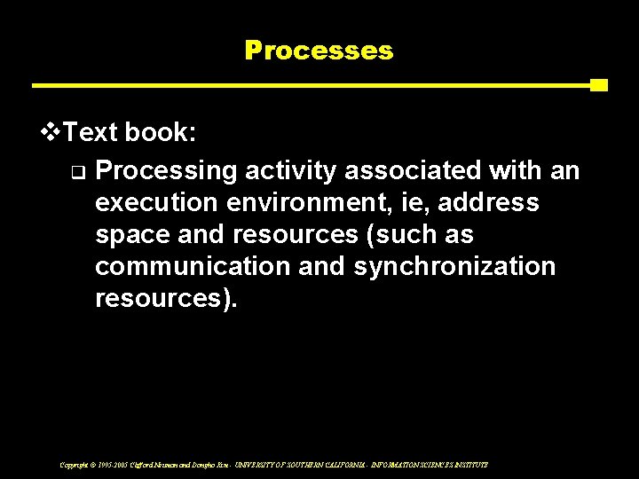 Processes v. Text book: q Processing activity associated with an execution environment, ie, address