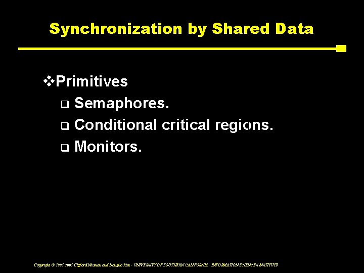 Synchronization by Shared Data v. Primitives flexibility structure q Semaphores. q Conditional critical regions.