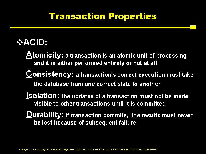 Transaction Properties v. ACID: Atomicity: a transaction is an atomic unit of processing and