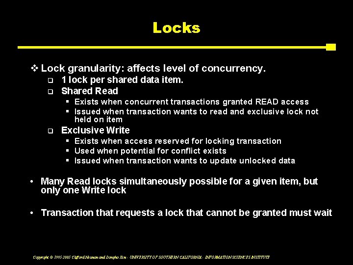 Locks v Lock granularity: affects level of concurrency. q q 1 lock per shared