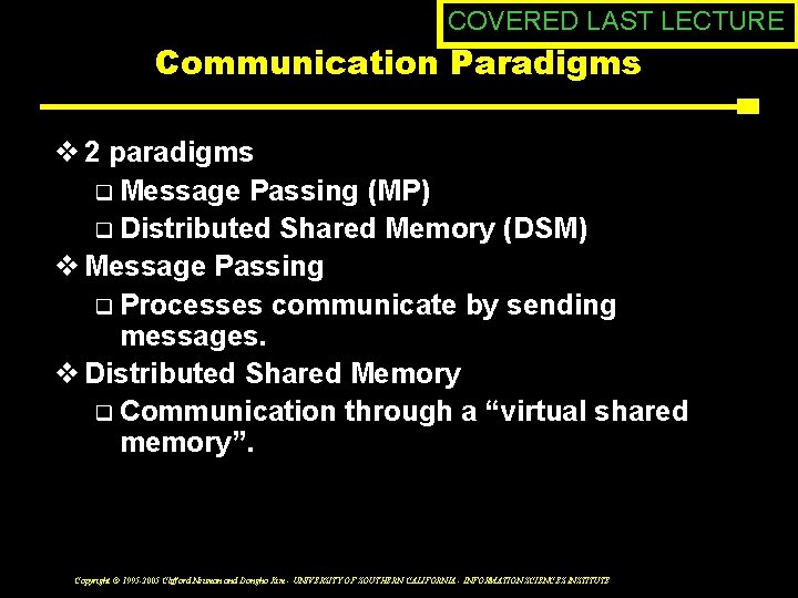 COVERED LAST LECTURE Communication Paradigms v 2 paradigms q Message Passing (MP) q Distributed