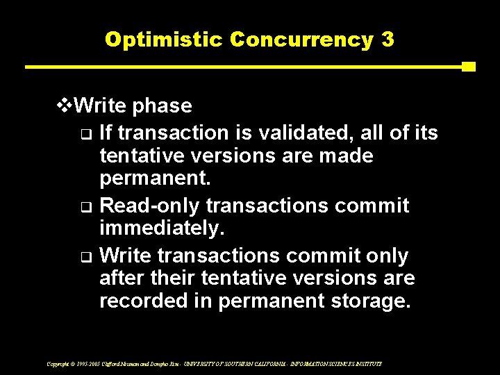 Optimistic Concurrency 3 v. Write phase q If transaction is validated, all of its