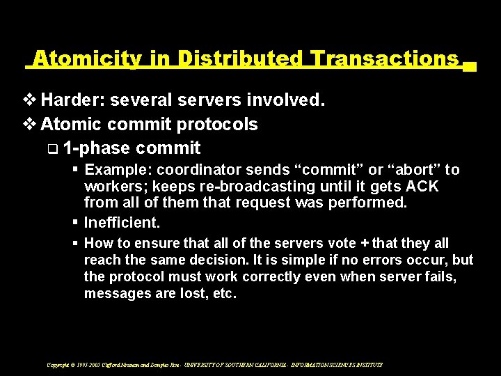 Atomicity in Distributed Transactions v Harder: several servers involved. v Atomic commit protocols q
