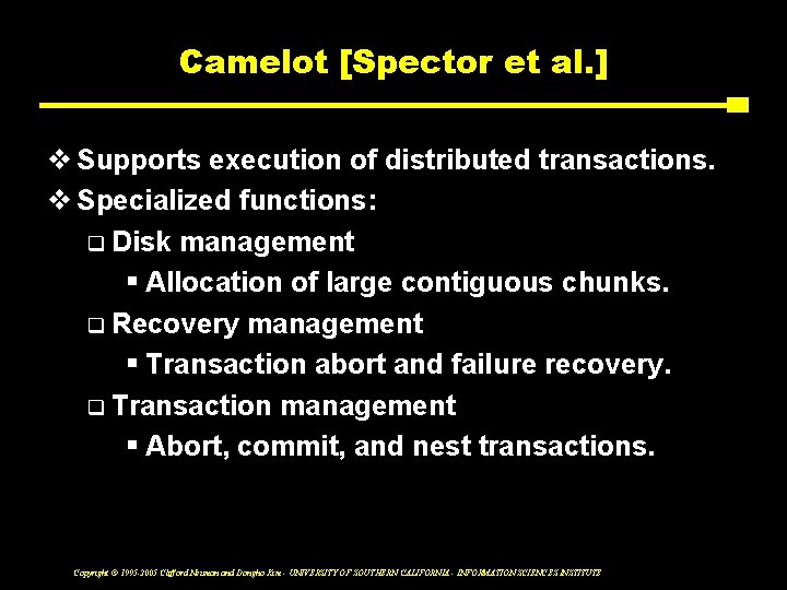 Camelot [Spector et al. ] v Supports execution of distributed transactions. v Specialized functions: