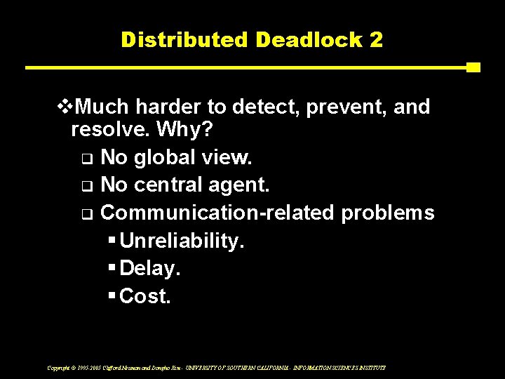Distributed Deadlock 2 v. Much harder to detect, prevent, and resolve. Why? q No