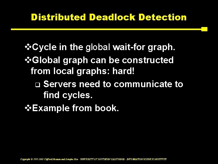 Distributed Deadlock Detection v. Cycle in the global wait-for graph. v. Global graph can