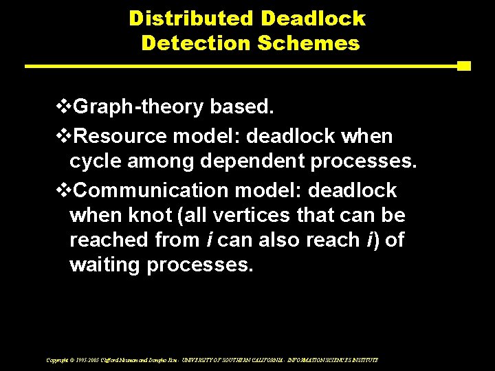 Distributed Deadlock Detection Schemes v. Graph-theory based. v. Resource model: deadlock when cycle among