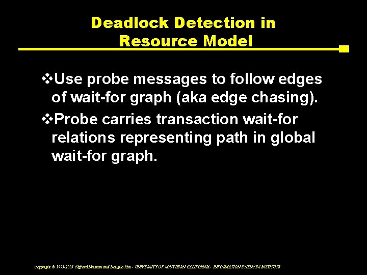 Deadlock Detection in Resource Model v. Use probe messages to follow edges of wait-for