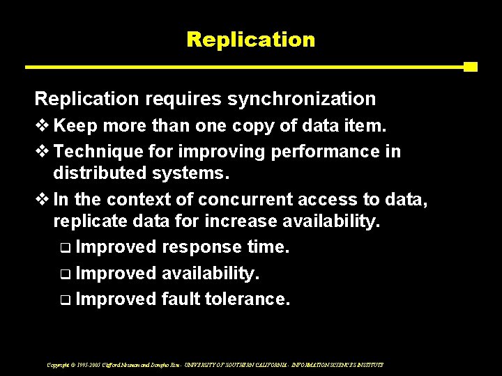 Replication requires synchronization v Keep more than one copy of data item. v Technique