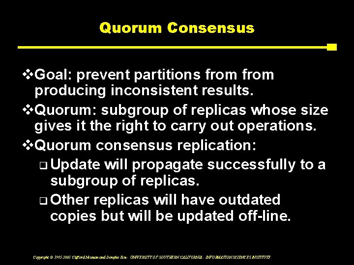 Quorum Consensus v. Goal: prevent partitions from producing inconsistent results. v. Quorum: subgroup of