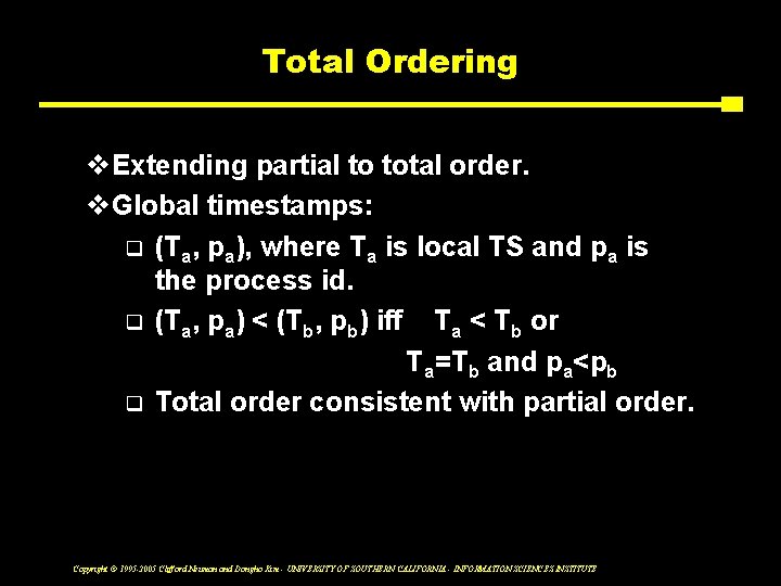 Total Ordering v. Extending partial to total order. v. Global timestamps: q (Ta, pa),