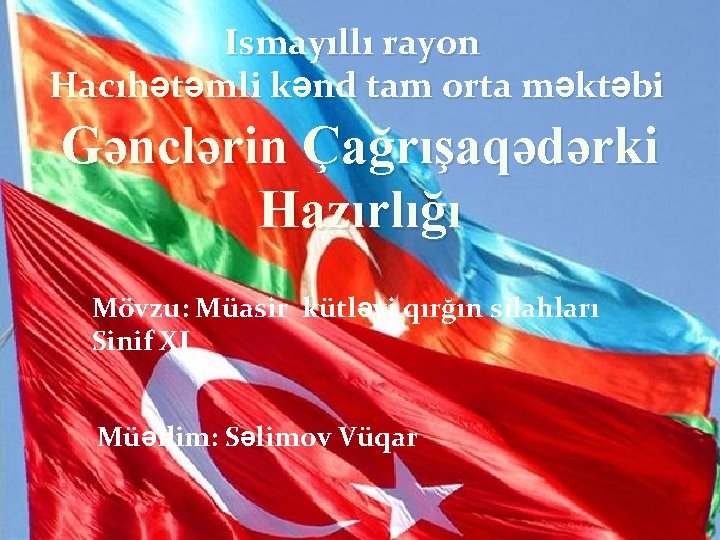 Ismayıllı rayon Hacıhətəmli kənd tam orta məktəbi Gənclərin Çağrışaqədərki Hazırlığı Mövzu: Müasir kütləvi qırğın