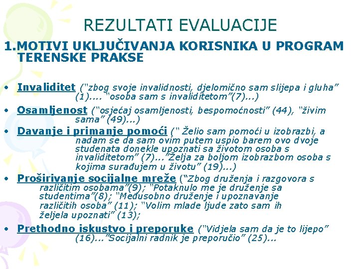 REZULTATI EVALUACIJE 1. MOTIVI UKLJUČIVANJA KORISNIKA U PROGRAM TERENSKE PRAKSE • Invaliditet (“zbog svoje