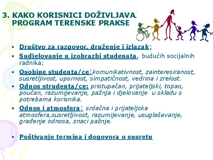 3. KAKO KORISNICI DOŽIVLJAVAJU PROGRAM TERENSKE PRAKSE • Društvo za razgovor, druženje i izlazak;