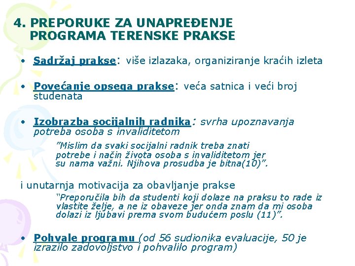 4. PREPORUKE ZA UNAPREĐENJE PROGRAMA TERENSKE PRAKSE • Sadržaj prakse: više izlazaka, organiziranje kraćih