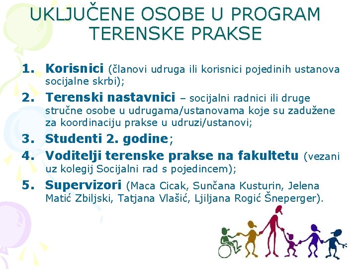 UKLJUČENE OSOBE U PROGRAM TERENSKE PRAKSE 1. Korisnici (članovi udruga ili korisnici pojedinih ustanova