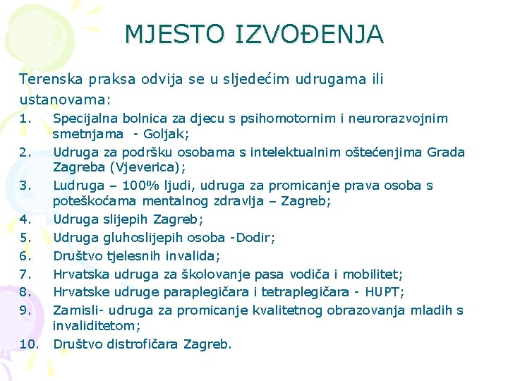 MJESTO IZVOĐENJA Terenska praksa odvija se u sljedećim udrugama ili ustanovama: 1. Specijalna bolnica