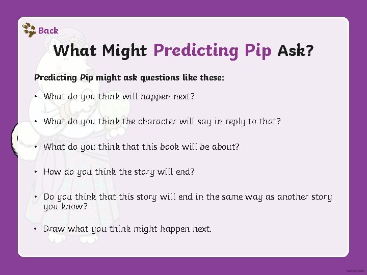 Back What Might Predicting Pip Ask? Predicting Pip might ask questions like these: •
