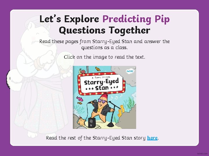 Let’s Explore Predicting Pip Questions Together Read these pages from Starry-Eyed Stan and answer