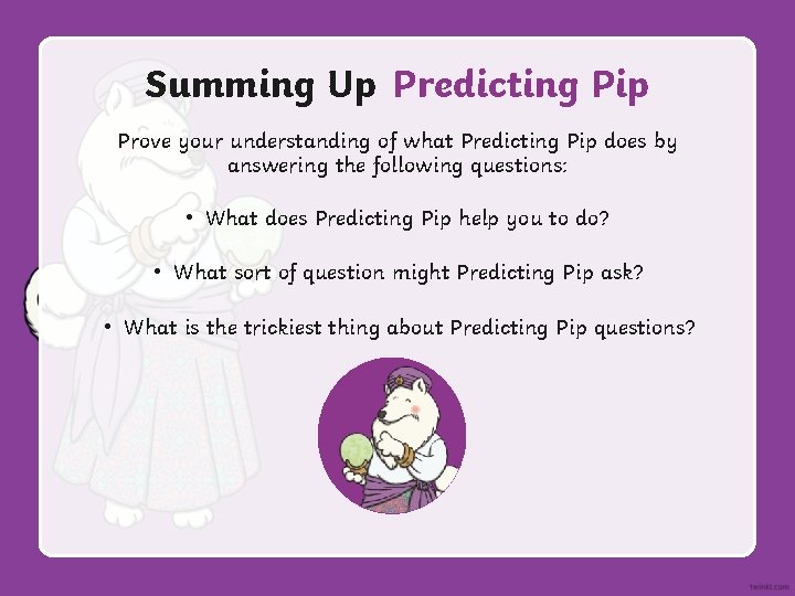 Summing Up Predicting Pip Prove your understanding of what Predicting Pip does by answering