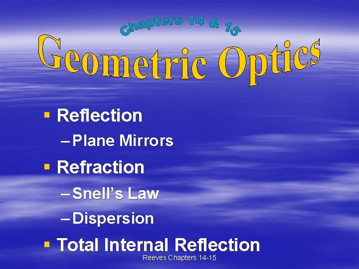 § Reflection – Plane Mirrors § Refraction – Snell’s Law – Dispersion § Total