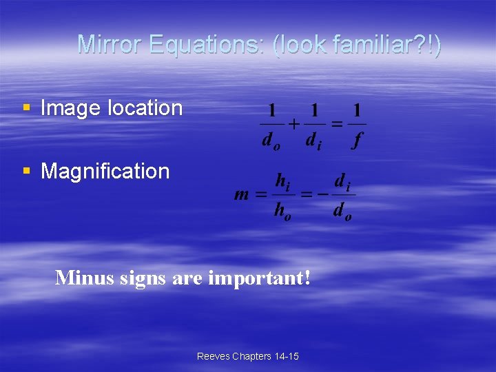Mirror Equations: (look familiar? !) § Image location § Magnification Minus signs are important!