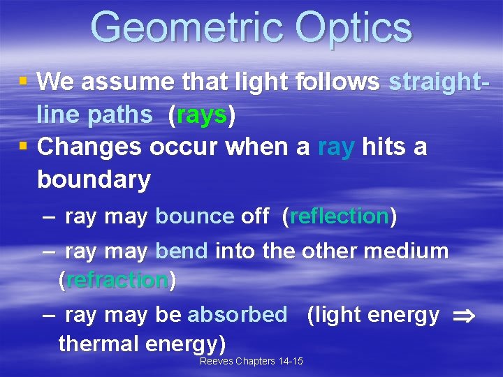 Geometric Optics § We assume that light follows straightline paths (rays) § Changes occur