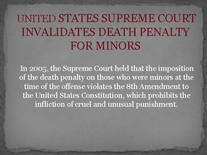 UNITED STATES SUPREME COURT INVALIDATES DEATH PENALTY FOR MINORS In 2005, the Supreme Court UNITED STATES SUPREME COURT INVALIDATES DEATH PENALTY FOR MINORS In 2005, the Supreme Court