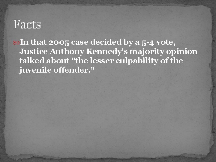 Facts In that 2005 case decided by a 5 -4 vote, Justice Anthony Kennedy's Facts In that 2005 case decided by a 5 -4 vote, Justice Anthony Kennedy's