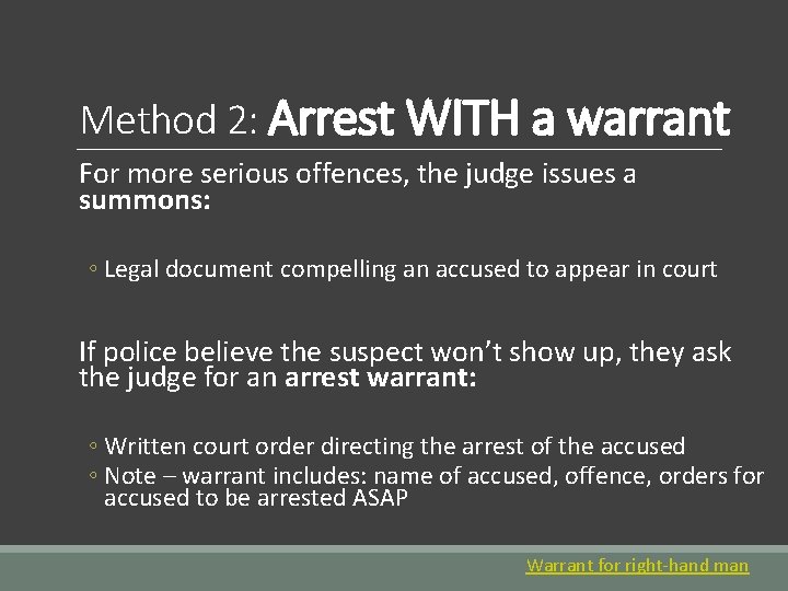 Method 2: Arrest WITH a warrant For more serious offences, the judge issues a