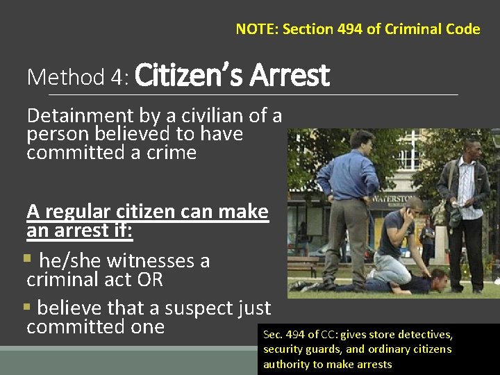 NOTE: Section 494 of Criminal Code Method 4: Citizen’s Arrest Detainment by a civilian