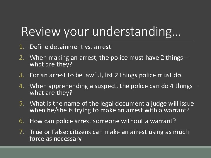 Review your understanding… 1. Define detainment vs. arrest 2. When making an arrest, the