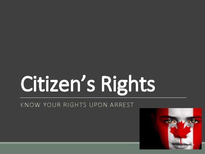 Citizen’s Rights KNOW YOUR RIGHTS UPON ARREST 