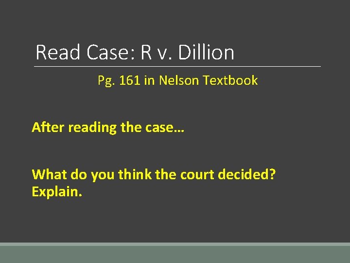 Read Case: R v. Dillion Pg. 161 in Nelson Textbook After reading the case…
