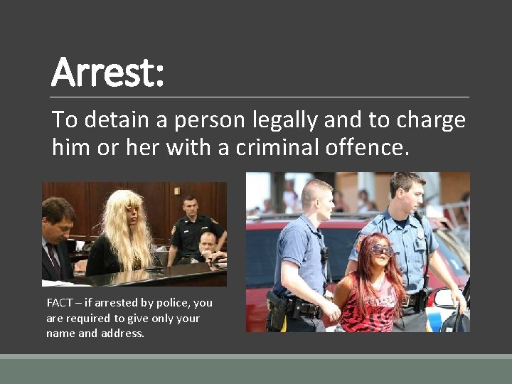 Arrest: To detain a person legally and to charge him or her with a
