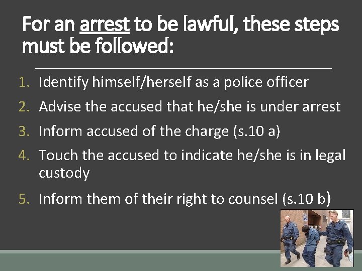 For an arrest to be lawful, these steps must be followed: 1. 2. 3.