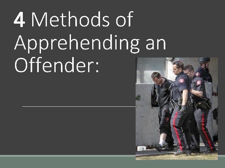 4 Methods of Apprehending an Offender: 