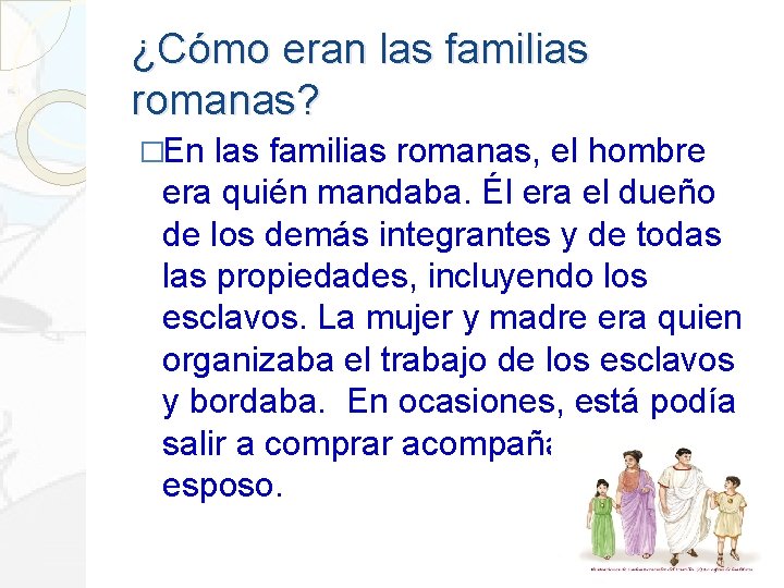 ¿Cómo eran las familias romanas? �En las familias romanas, el hombre era quién mandaba.