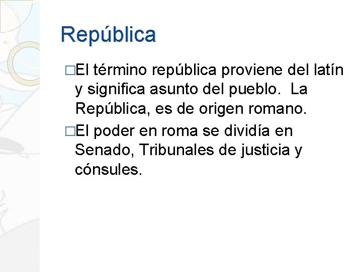 República �El término república proviene del latín y significa asunto del pueblo. La República,