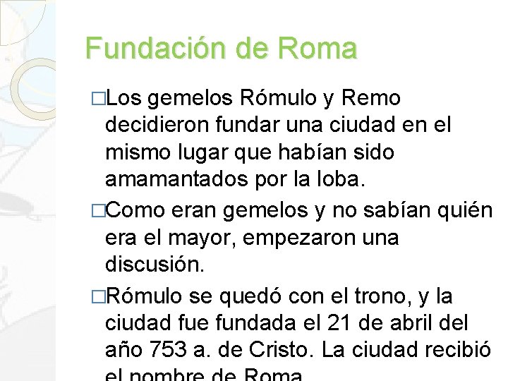 Fundación de Roma �Los gemelos Rómulo y Remo decidieron fundar una ciudad en el