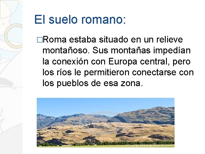El suelo romano: �Roma estaba situado en un relieve montañoso. Sus montañas impedían la