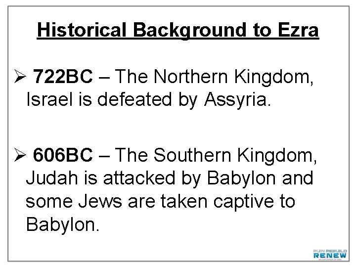 Historical Background to Ezra Ø 722 BC – The Northern Kingdom, Israel is defeated