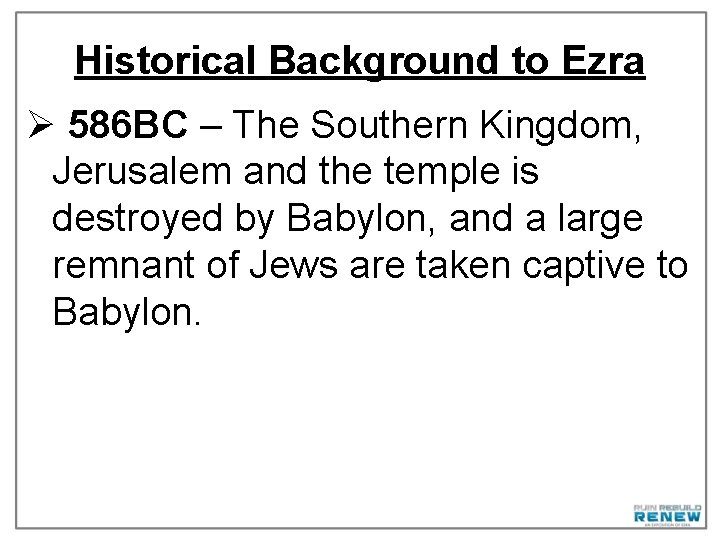 Historical Background to Ezra Ø 586 BC – The Southern Kingdom, Jerusalem and the