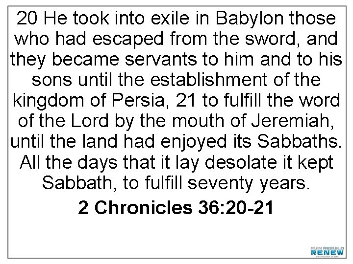 20 He took into exile in Babylon those who had escaped from the sword,