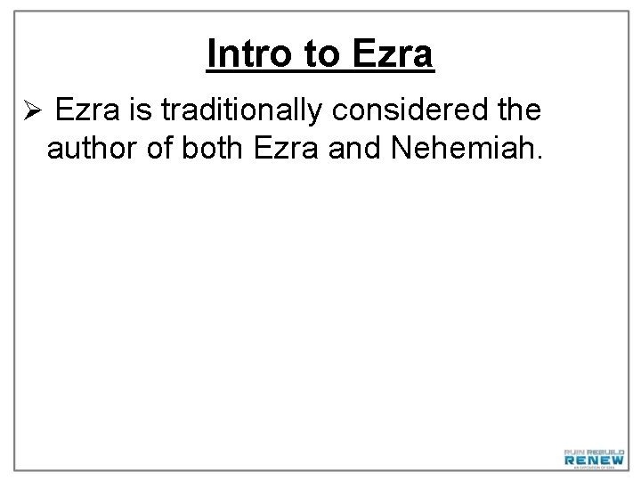 Intro to Ezra Ø Ezra is traditionally considered the author of both Ezra and